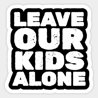 Leave Our Kids Alone - Black Sticker